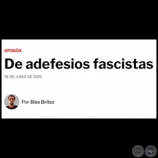 DE ADEFESIOS FASCISTAS - Por BLAS BRÍTEZ - Viernes, 26 de Junio de 2020